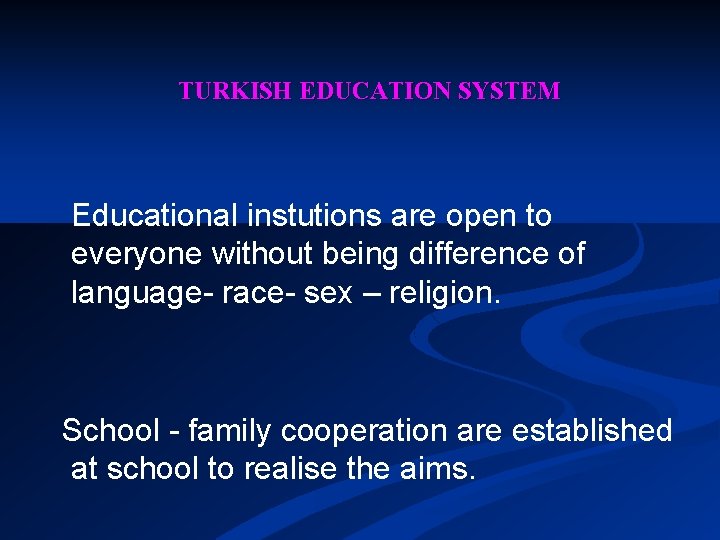 TURKISH EDUCATION SYSTEM Educational instutions are open to everyone without being difference of language-