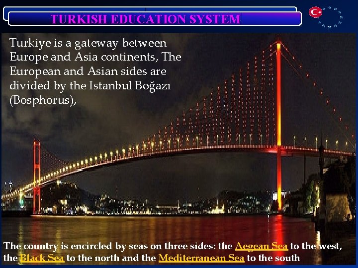 TURKISH EDUCATION SYSTEM Turkiye is a gateway between Europe and Asia continents, The European