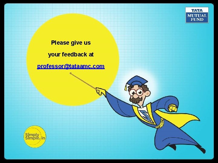 Please give us your feedback at professor@tataamc. com 