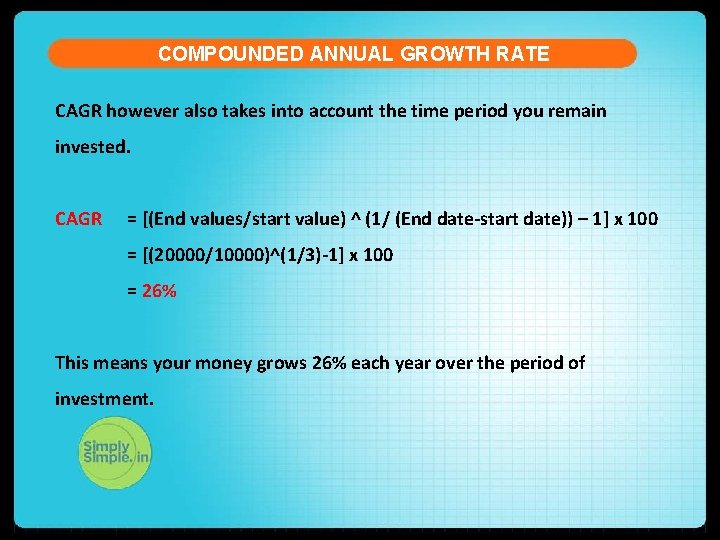 COMPOUNDED ANNUAL GROWTH RATE CAGR however also takes into account the time period you