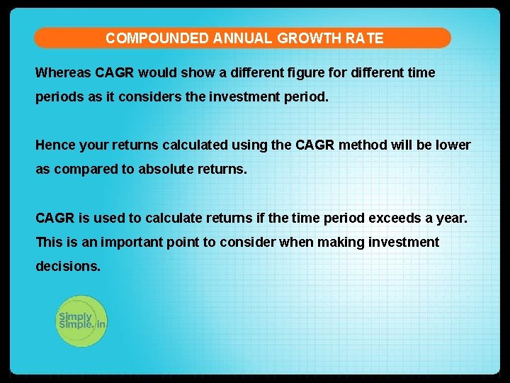 COMPOUNDED ANNUAL GROWTH RATE Whereas CAGR would show a different figure for different time