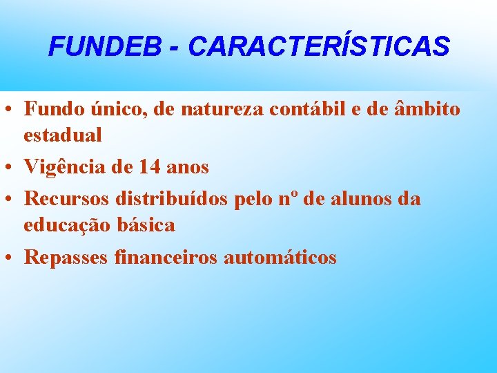 FUNDEB - CARACTERÍSTICAS • Fundo único, de natureza contábil e de âmbito estadual •