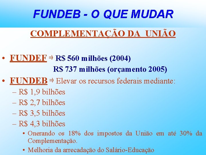 FUNDEB - O QUE MUDAR COMPLEMENTAÇÃO DA UNIÃO • FUNDEF ⇛ R$ 560 milhões