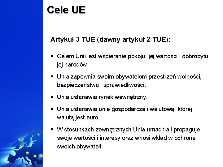 Cele UE Artykuł 3 TUE (dawny artykuł 2 TUE): § Celem Unii jest wspieranie