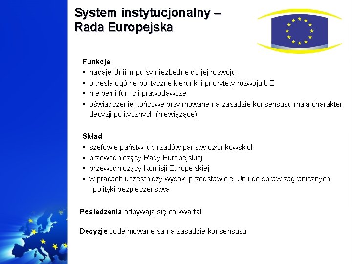 System instytucjonalny – Rada Europejska Funkcje § nadaje Unii impulsy niezbędne do jej rozwoju