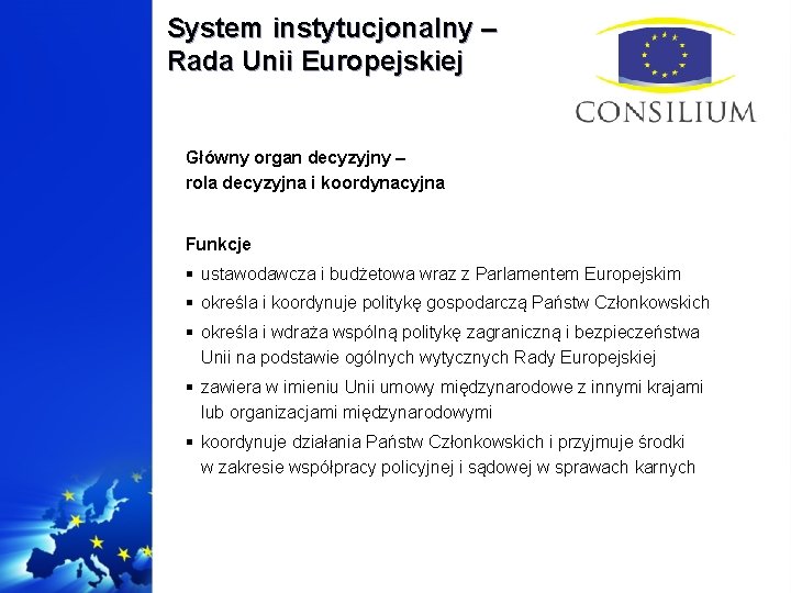 System instytucjonalny – Rada Unii Europejskiej Główny organ decyzyjny – rola decyzyjna i koordynacyjna
