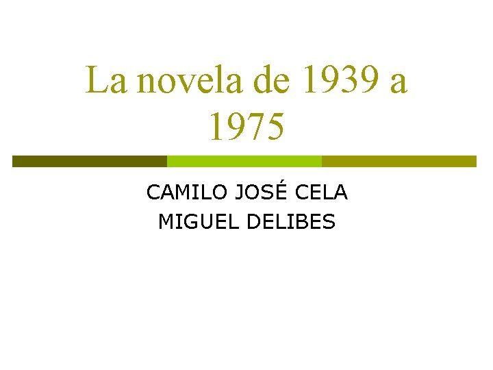 La novela de 1939 a 1975 CAMILO JOSÉ CELA MIGUEL DELIBES 