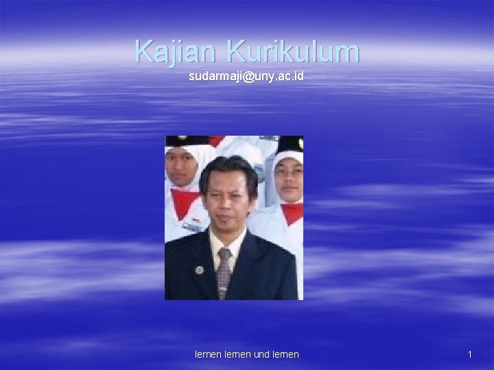 Kajian Kurikulum sudarmaji@uny. ac. id lernen und lernen 1 
