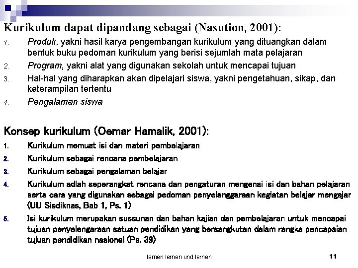 Kurikulum dapat dipandang sebagai (Nasution, 2001): 1. 2. 3. 4. Produk, yakni hasil karya