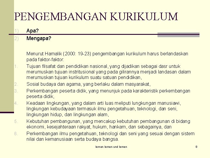 PENGEMBANGAN KURIKULUM 1) 2) 1. 2. 3. 4. 5. 6. Apa? Mengapa? Menurut Hamalik