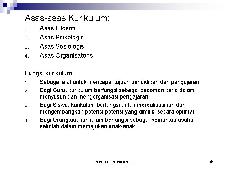 Asas-asas Kurikulum: 1. 2. 3. 4. Asas Filosofi Asas Psikologis Asas Sosiologis Asas Organisatoris