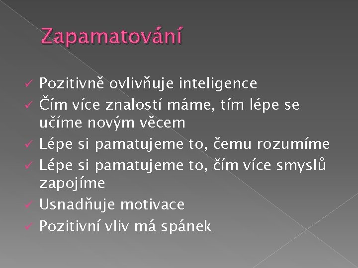 Zapamatování ü ü ü Pozitivně ovlivňuje inteligence Čím více znalostí máme, tím lépe se