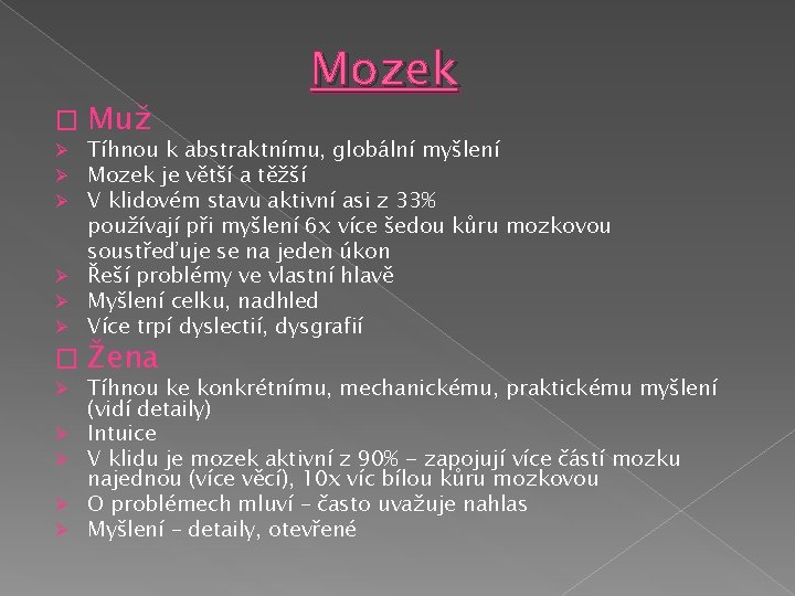 � Muž Mozek Tíhnou k abstraktnímu, globální myšlení Mozek je větší a těžší V