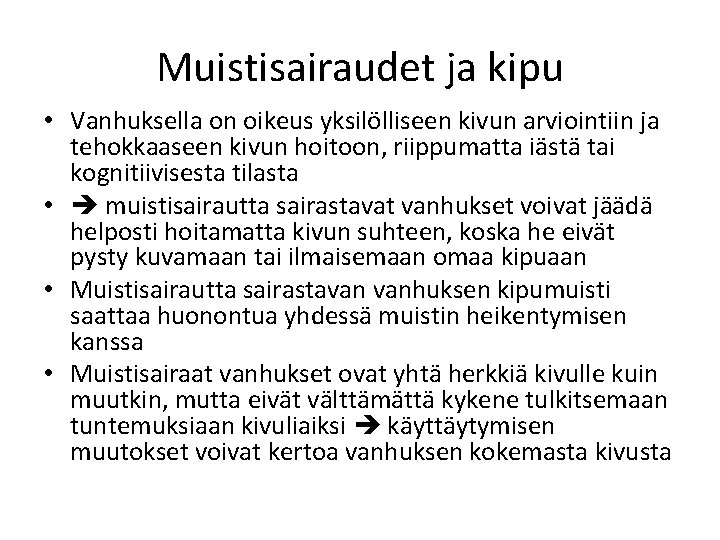 Muistisairaudet ja kipu • Vanhuksella on oikeus yksilölliseen kivun arviointiin ja tehokkaaseen kivun hoitoon, Muistisairaudet ja kipu • Vanhuksella on oikeus yksilölliseen kivun arviointiin ja tehokkaaseen kivun hoitoon,