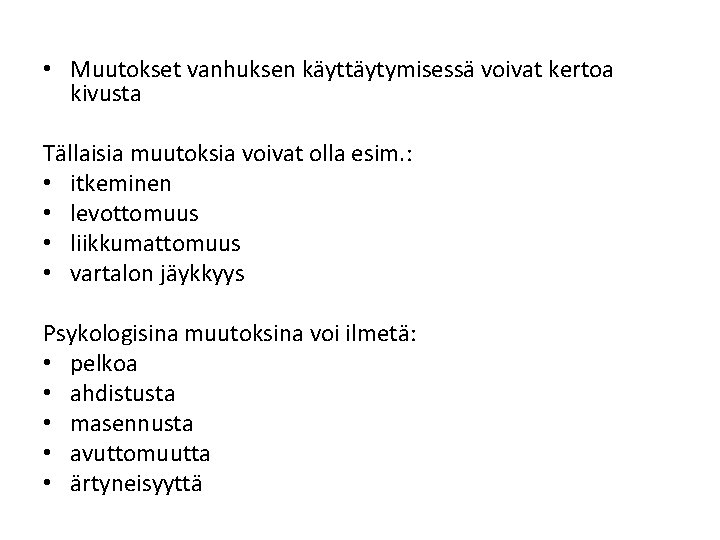 • Muutokset vanhuksen käyttäytymisessä voivat kertoa kivusta Tällaisia muutoksia voivat olla esim. : • Muutokset vanhuksen käyttäytymisessä voivat kertoa kivusta Tällaisia muutoksia voivat olla esim. :