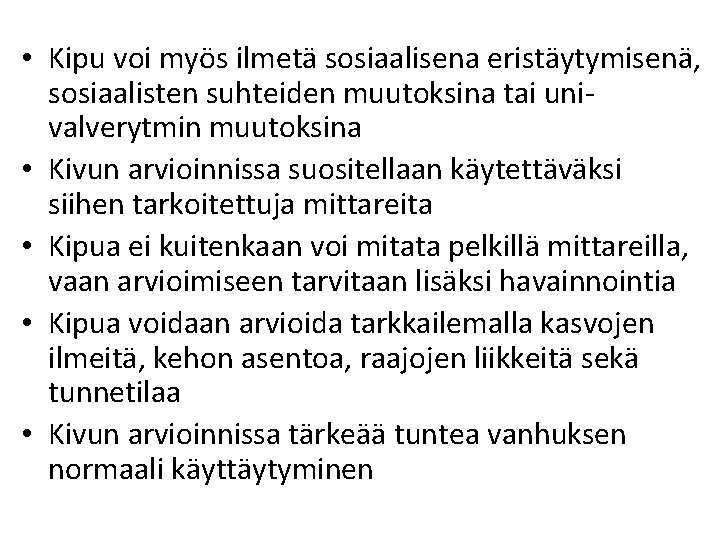 • Kipu voi myös ilmetä sosiaalisena eristäytymisenä, sosiaalisten suhteiden muutoksina tai univalverytmin muutoksina • Kipu voi myös ilmetä sosiaalisena eristäytymisenä, sosiaalisten suhteiden muutoksina tai univalverytmin muutoksina
