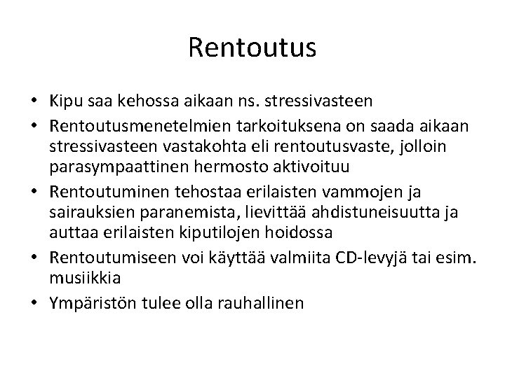 Rentoutus • Kipu saa kehossa aikaan ns. stressivasteen • Rentoutusmenetelmien tarkoituksena on saada aikaan Rentoutus • Kipu saa kehossa aikaan ns. stressivasteen • Rentoutusmenetelmien tarkoituksena on saada aikaan