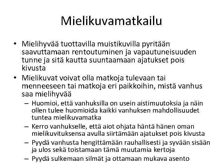 Mielikuvamatkailu • Mielihyvää tuottavilla muistikuvilla pyritään saavuttamaan rentoutuminen ja vapautuneisuuden tunne ja sitä kautta Mielikuvamatkailu • Mielihyvää tuottavilla muistikuvilla pyritään saavuttamaan rentoutuminen ja vapautuneisuuden tunne ja sitä kautta