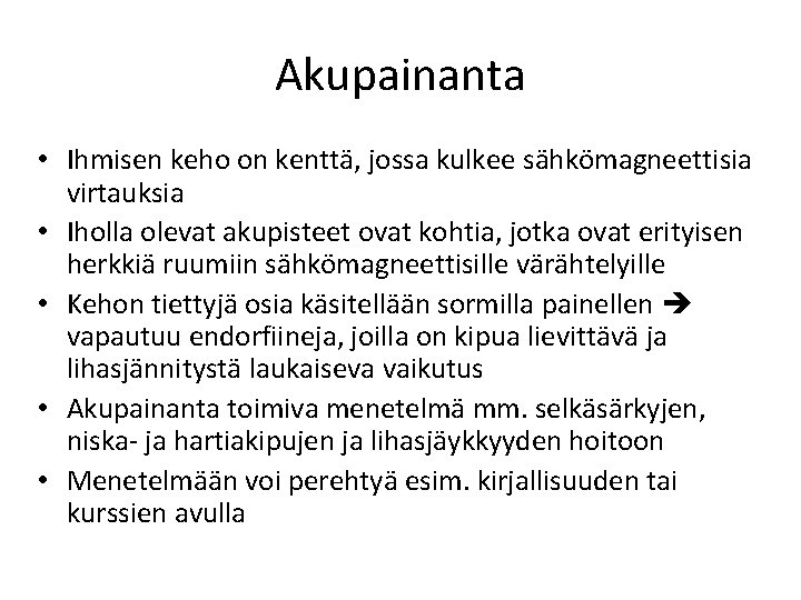 Akupainanta • Ihmisen keho on kenttä, jossa kulkee sähkömagneettisia virtauksia • Iholla olevat akupisteet Akupainanta • Ihmisen keho on kenttä, jossa kulkee sähkömagneettisia virtauksia • Iholla olevat akupisteet