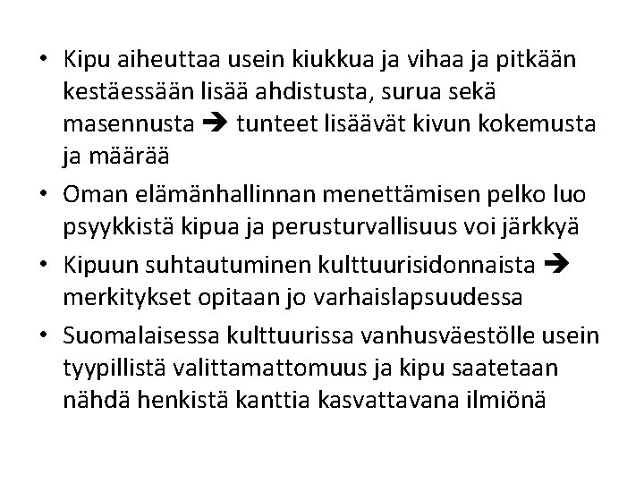 • Kipu aiheuttaa usein kiukkua ja vihaa ja pitkään kestäessään lisää ahdistusta, surua • Kipu aiheuttaa usein kiukkua ja vihaa ja pitkään kestäessään lisää ahdistusta, surua