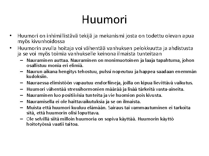 Huumori • Huumori on inhimillistävä tekijä ja mekanismi josta on todettu olevan apua myös Huumori • Huumori on inhimillistävä tekijä ja mekanismi josta on todettu olevan apua myös