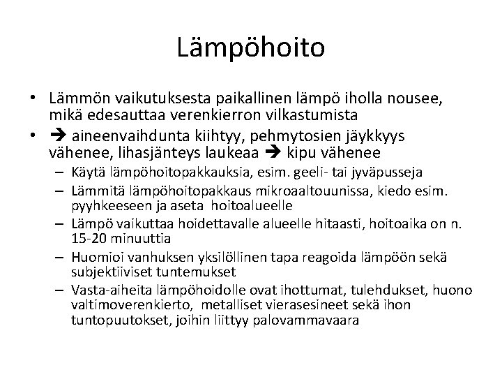 Lämpöhoito • Lämmön vaikutuksesta paikallinen lämpö iholla nousee, mikä edesauttaa verenkierron vilkastumista • aineenvaihdunta Lämpöhoito • Lämmön vaikutuksesta paikallinen lämpö iholla nousee, mikä edesauttaa verenkierron vilkastumista • aineenvaihdunta