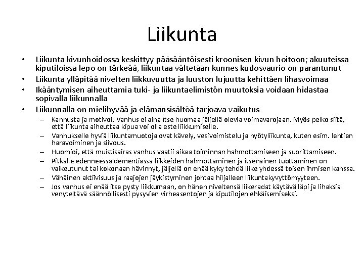 Liikunta • • Liikunta kivunhoidossa keskittyy pääsääntöisesti kroonisen kivun hoitoon; akuuteissa kiputiloissa lepo on Liikunta • • Liikunta kivunhoidossa keskittyy pääsääntöisesti kroonisen kivun hoitoon; akuuteissa kiputiloissa lepo on