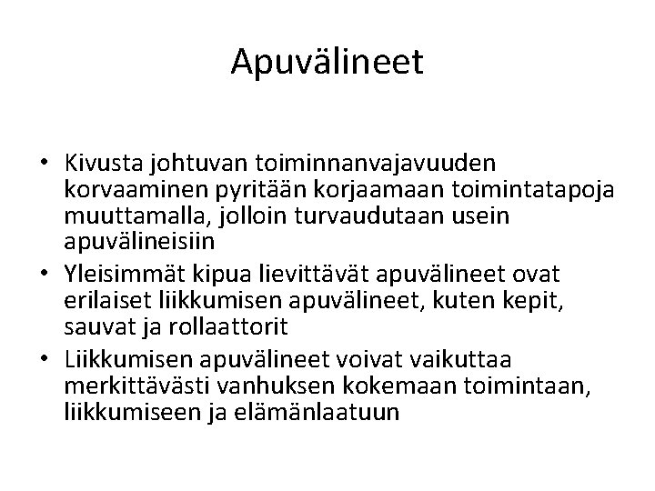 Apuvälineet • Kivusta johtuvan toiminnanvajavuuden korvaaminen pyritään korjaamaan toimintatapoja muuttamalla, jolloin turvaudutaan usein apuvälineisiin Apuvälineet • Kivusta johtuvan toiminnanvajavuuden korvaaminen pyritään korjaamaan toimintatapoja muuttamalla, jolloin turvaudutaan usein apuvälineisiin