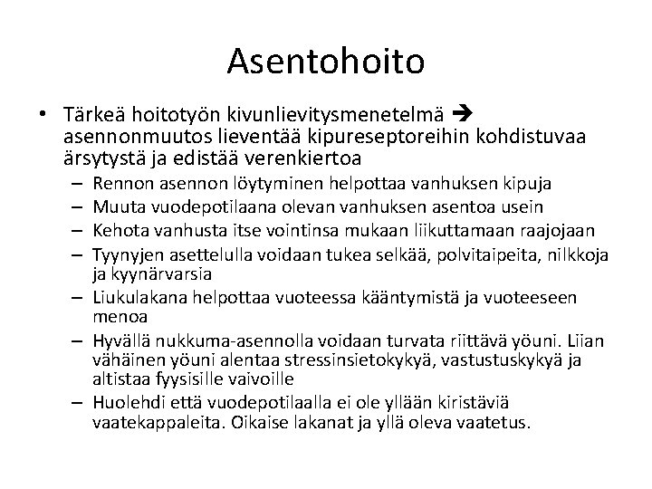 Asentohoito • Tärkeä hoitotyön kivunlievitysmenetelmä asennonmuutos lieventää kipureseptoreihin kohdistuvaa ärsytystä ja edistää verenkiertoa Rennon Asentohoito • Tärkeä hoitotyön kivunlievitysmenetelmä asennonmuutos lieventää kipureseptoreihin kohdistuvaa ärsytystä ja edistää verenkiertoa Rennon