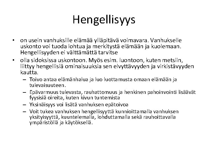 Hengellisyys • on usein vanhuksille elämää ylläpitävä voimavara. Vanhukselle uskonto voi tuoda lohtua ja Hengellisyys • on usein vanhuksille elämää ylläpitävä voimavara. Vanhukselle uskonto voi tuoda lohtua ja