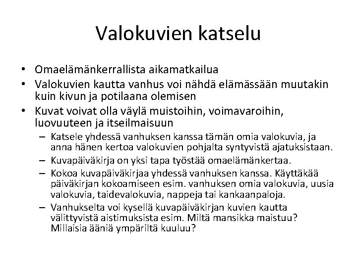 Valokuvien katselu • Omaelämänkerrallista aikamatkailua • Valokuvien kautta vanhus voi nähdä elämässään muutakin kuin Valokuvien katselu • Omaelämänkerrallista aikamatkailua • Valokuvien kautta vanhus voi nähdä elämässään muutakin kuin