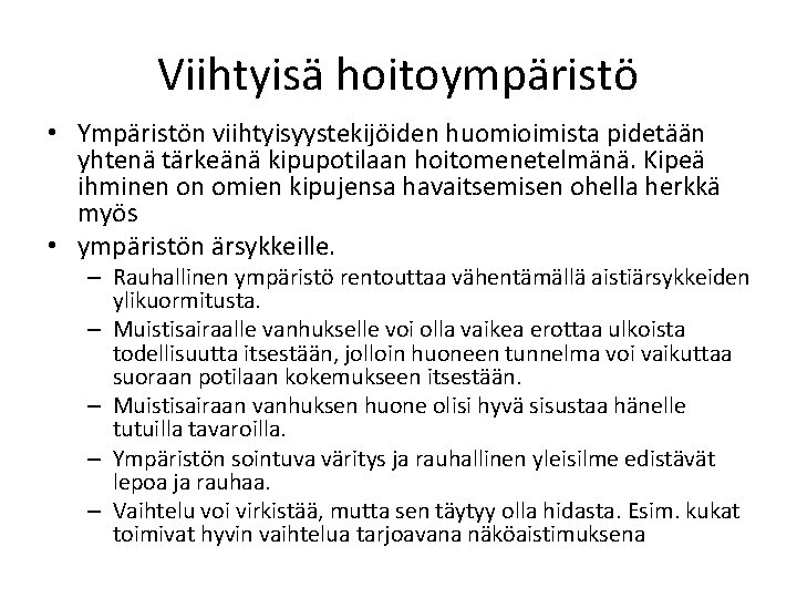 Viihtyisä hoitoympäristö • Ympäristön viihtyisyystekijöiden huomioimista pidetään yhtenä tärkeänä kipupotilaan hoitomenetelmänä. Kipeä ihminen on Viihtyisä hoitoympäristö • Ympäristön viihtyisyystekijöiden huomioimista pidetään yhtenä tärkeänä kipupotilaan hoitomenetelmänä. Kipeä ihminen on