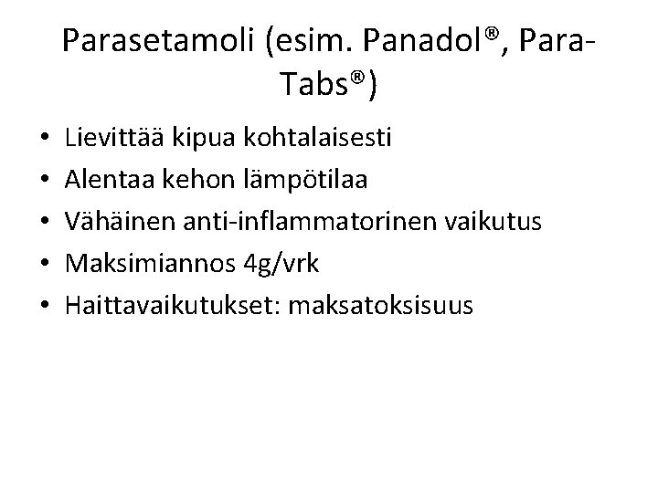 Parasetamoli (esim. Panadol®, Para. Tabs®) • • • Lievittää kipua kohtalaisesti Alentaa kehon lämpötilaa Parasetamoli (esim. Panadol®, Para. Tabs®) • • • Lievittää kipua kohtalaisesti Alentaa kehon lämpötilaa