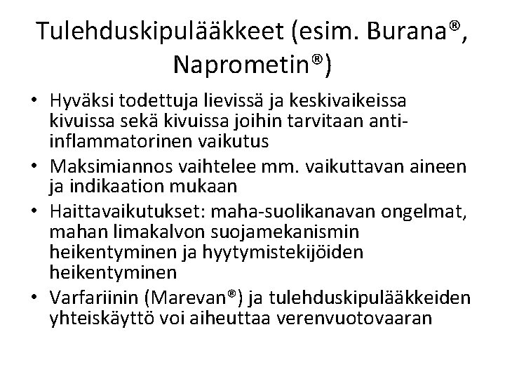 Tulehduskipulääkkeet (esim. Burana®, Naprometin®) • Hyväksi todettuja lievissä ja keskivaikeissa kivuissa sekä kivuissa joihin Tulehduskipulääkkeet (esim. Burana®, Naprometin®) • Hyväksi todettuja lievissä ja keskivaikeissa kivuissa sekä kivuissa joihin