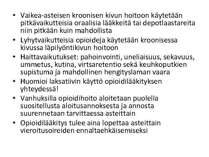 • Vaikea-asteisen kroonisen kivun hoitoon käytetään pitkävaikutteisia oraalisia lääkkeitä tai depotlaastareita niin pitkään • Vaikea-asteisen kroonisen kivun hoitoon käytetään pitkävaikutteisia oraalisia lääkkeitä tai depotlaastareita niin pitkään