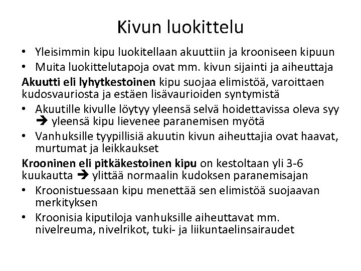 Kivun luokittelu • Yleisimmin kipu luokitellaan akuuttiin ja krooniseen kipuun • Muita luokittelutapoja ovat Kivun luokittelu • Yleisimmin kipu luokitellaan akuuttiin ja krooniseen kipuun • Muita luokittelutapoja ovat