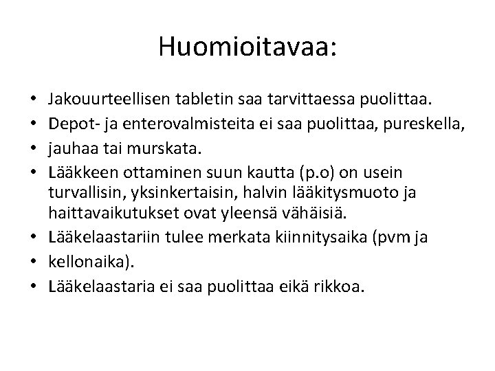 Huomioitavaa: Jakouurteellisen tabletin saa tarvittaessa puolittaa. Depot- ja enterovalmisteita ei saa puolittaa, pureskella, jauhaa Huomioitavaa: Jakouurteellisen tabletin saa tarvittaessa puolittaa. Depot- ja enterovalmisteita ei saa puolittaa, pureskella, jauhaa
