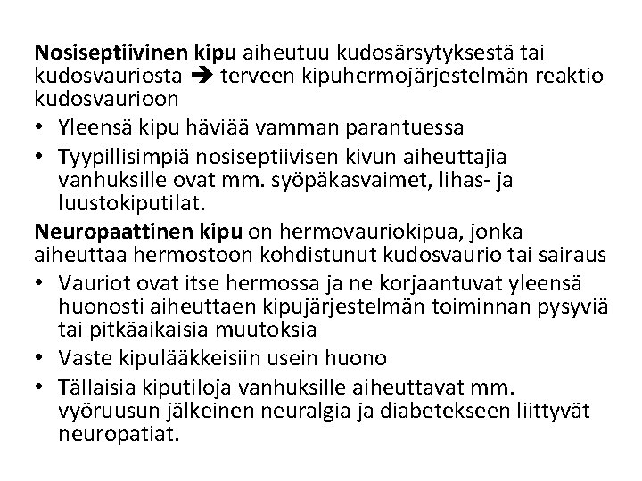 Nosiseptiivinen kipu aiheutuu kudosärsytyksestä tai kudosvauriosta terveen kipuhermojärjestelmän reaktio kudosvaurioon • Yleensä kipu häviää Nosiseptiivinen kipu aiheutuu kudosärsytyksestä tai kudosvauriosta terveen kipuhermojärjestelmän reaktio kudosvaurioon • Yleensä kipu häviää