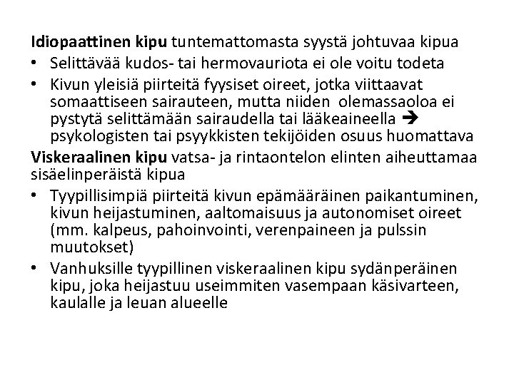 Idiopaattinen kipu tuntemattomasta syystä johtuvaa kipua • Selittävää kudos- tai hermovauriota ei ole voitu Idiopaattinen kipu tuntemattomasta syystä johtuvaa kipua • Selittävää kudos- tai hermovauriota ei ole voitu