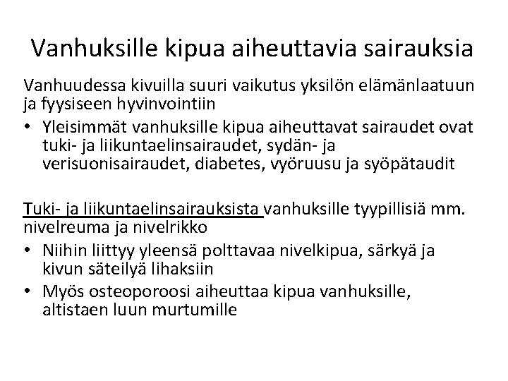 Vanhuksille kipua aiheuttavia sairauksia Vanhuudessa kivuilla suuri vaikutus yksilön elämänlaatuun ja fyysiseen hyvinvointiin • Vanhuksille kipua aiheuttavia sairauksia Vanhuudessa kivuilla suuri vaikutus yksilön elämänlaatuun ja fyysiseen hyvinvointiin •