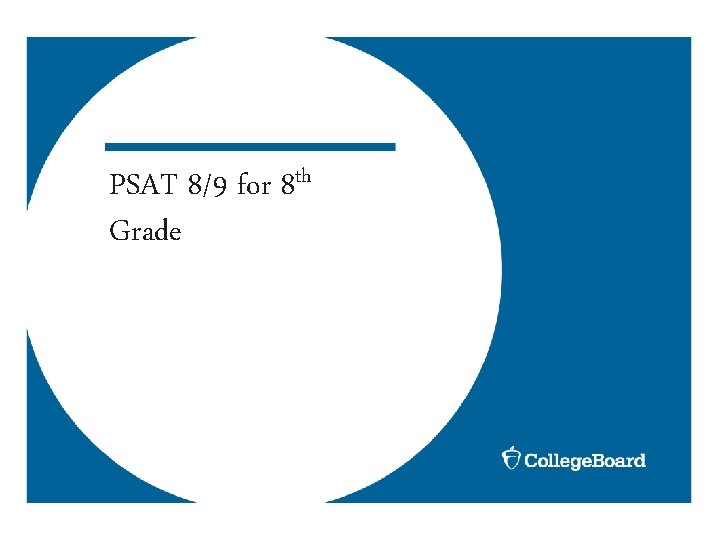 PSAT 8/9 for 8 th Grade PSAT 8/9 for 8 th Grade