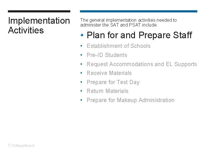 Implementation Activities The general implementation activities needed to administer the SAT and PSAT include: