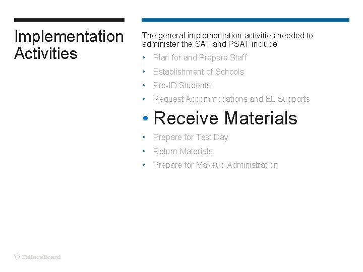 Implementation Activities The general implementation activities needed to administer the SAT and PSAT include: Implementation Activities The general implementation activities needed to administer the SAT and PSAT include: