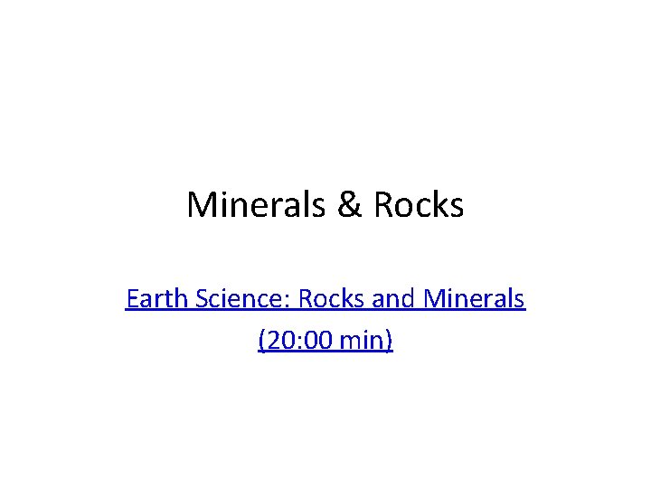 Minerals & Rocks Earth Science: Rocks and Minerals (20: 00 min) 