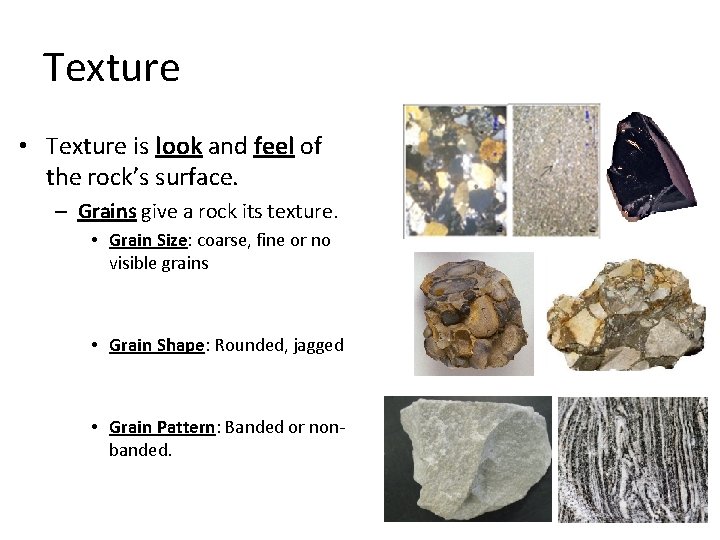 Texture • Texture is look and feel of the rock’s surface. – Grains give