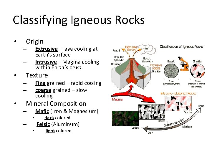 Classifying Igneous Rocks • Origin Extrusive – lava cooling at Earth’s surface Intrusive –