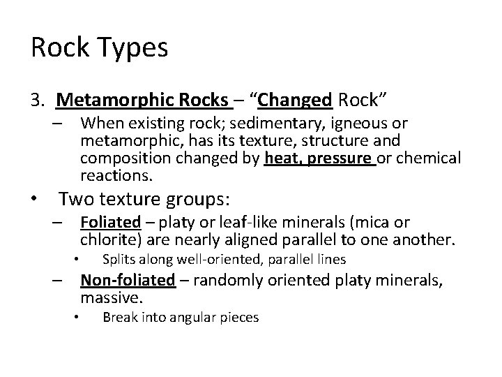 Rock Types 3. Metamorphic Rocks – “Changed Rock” – When existing rock; sedimentary, igneous