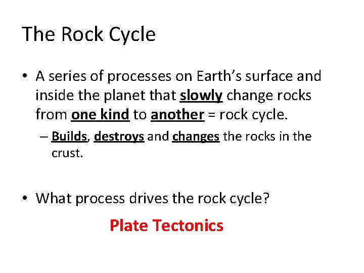 The Rock Cycle • A series of processes on Earth’s surface and inside the