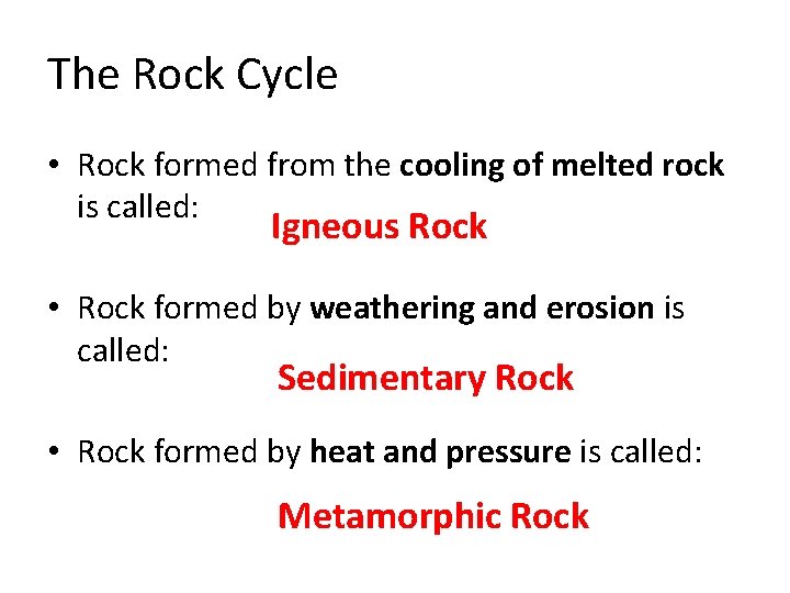 The Rock Cycle • Rock formed from the cooling of melted rock is called: