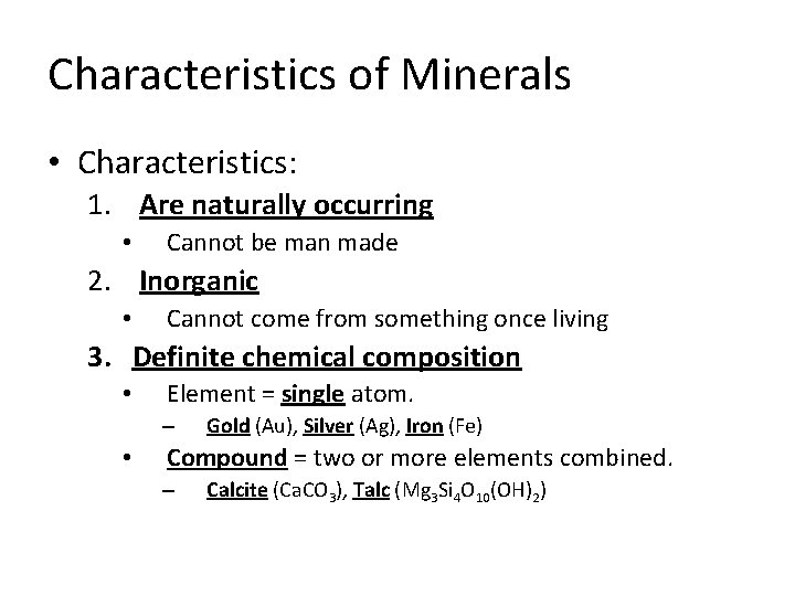 Characteristics of Minerals • Characteristics: 1. Are naturally occurring • Cannot be man made